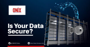 Secure Your Data with Onix Data Centre